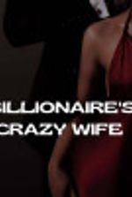 BILLIONAIRE’S CRAZY WIFE